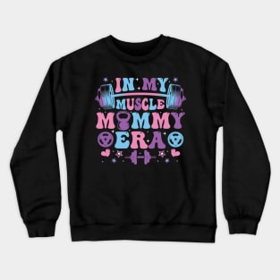 In My Muscle Mommy Era Gym Workout Fitness Women Girl Crewneck Sweatshirt